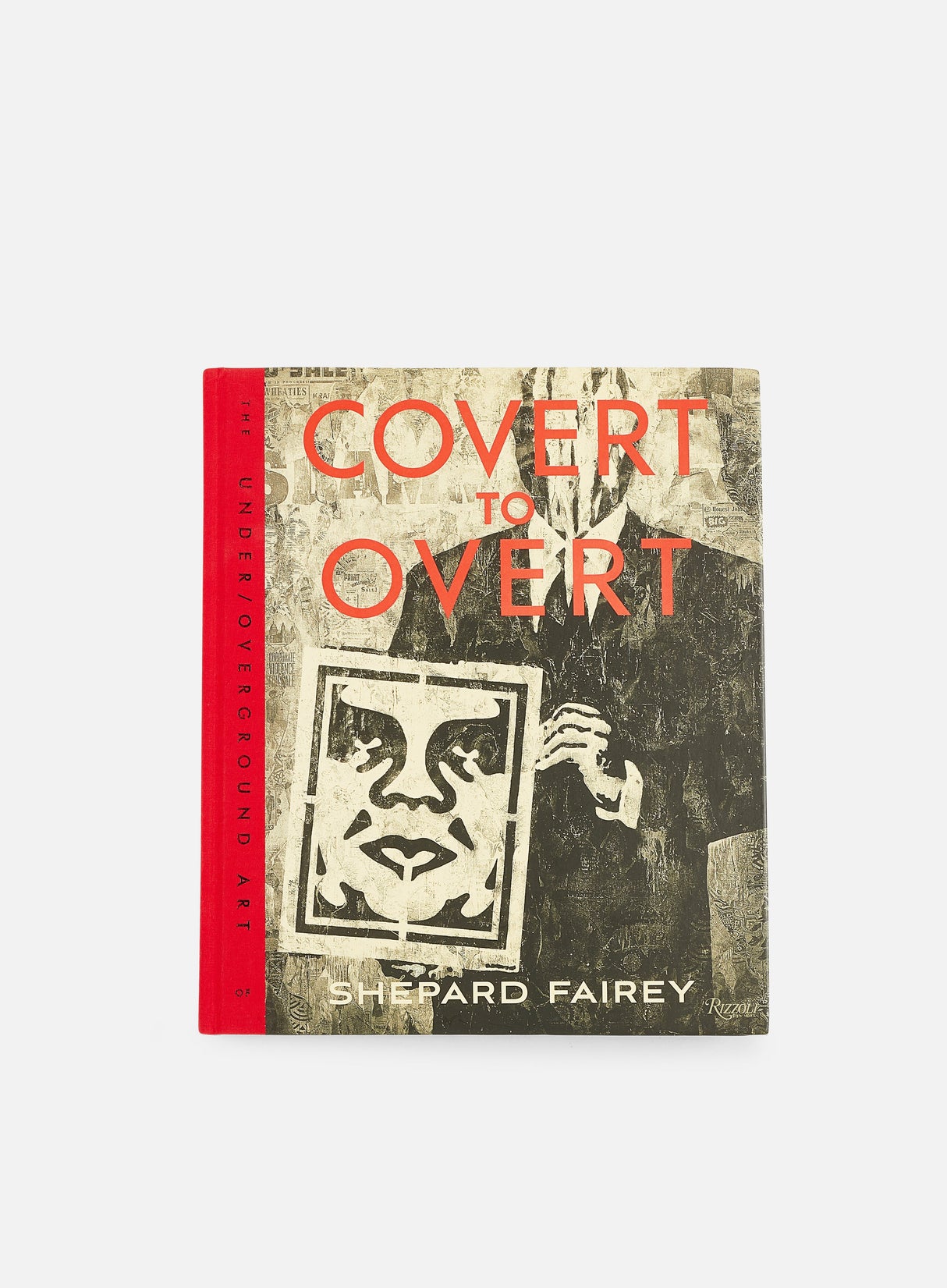 Rizzoli New York Covert To Overt: The Under/Overground Art of Shepard Fairey